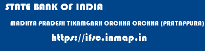 STATE BANK OF INDIA  MADHYA PRADESH TIKAMGARH ORCHHA ORCHHA (PRATAPPURA)  ifsc code